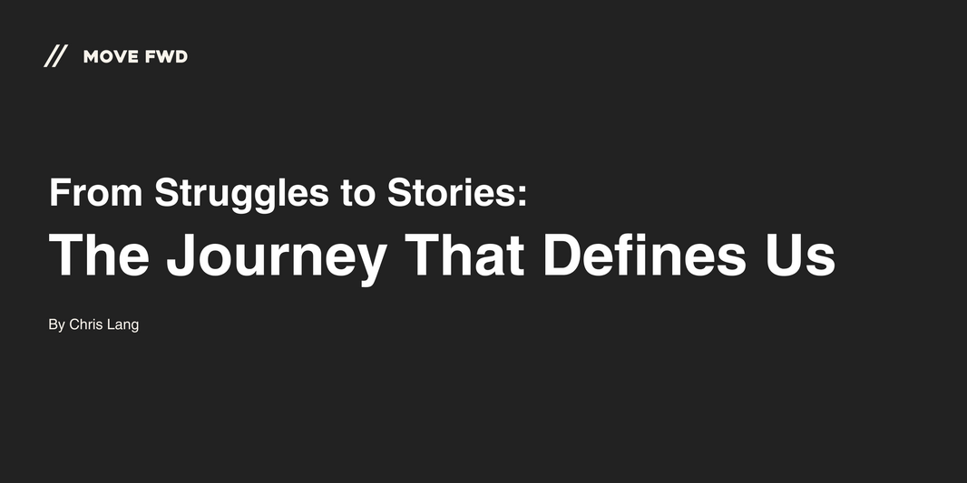 From Struggles to Stories: The Journey That Defines Us