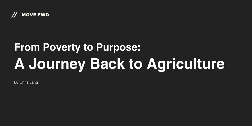From Poverty to Purpose: A Journey Back to Agriculture