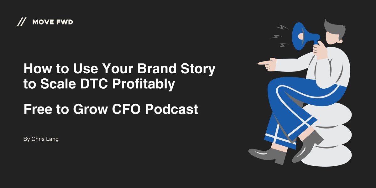 How to Use Your Brand Story to Scale DTC Profitably | Free to Grow CFO Podcast
