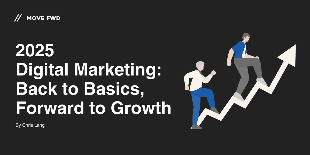 2025 Digital Marketing: Back to Basics, Forward to Growth