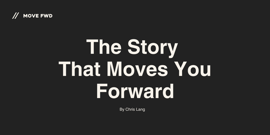 The Story That Moves You Forward