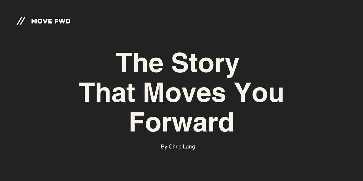 The Story That Moves You Forward